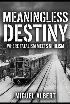 Meaningless Destiny: Where Fatalism Meets Nihilism