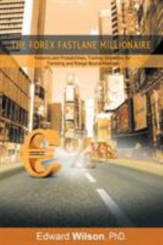Paperback The Forex Fastlane Millionaire: Patterns and Probabilities, Trading Strategies for Trending and Range-Bound Markets Book