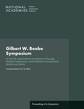 Paperback Gilbert W. Beebe Symposium: AI and ML Applications in Radiation Therapy, Medical Diagnostics, and Radiation Occupational Health and Safety Book