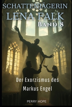 Der Exorzismus des Markus Engel (Schattenjägerin Lena Falk 8): Urban-Fantasy-Mystery in Europa - Der Schleier der Mythen (German Edition)