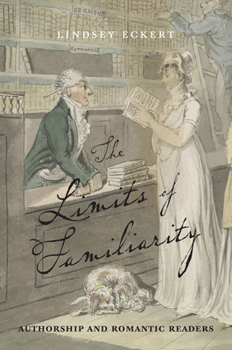 Paperback The Limits of Familiarity: Authorship and Romantic Readers Book