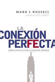 Paperback La Conexion Perfecta / Our Souls at Work: Como Vivir Su Fe en el Lugar de Trabajo / How Great Leaders Live Their Faith in the Global Marketplace [Spanish] Book