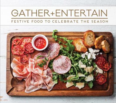 Spiral-bound Gather and Entertain: Festive Food to Celebrate the Season Book
