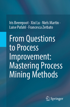 Paperback From Questions to Process Improvement: Mastering Process Mining Methods Book