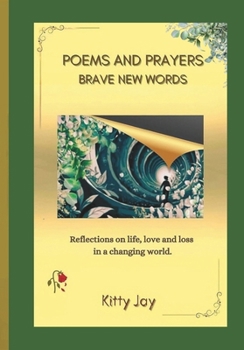 Poems and Prayers - BRAVE NEW WORDS: Reflections on life, love and loss in a changing world