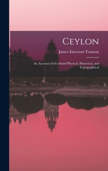 Hardcover Ceylon: An Account of the Island Physical, Historical, and Topographical Book