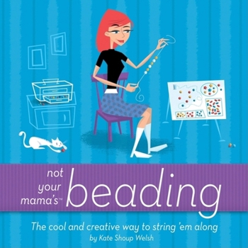 Paperback Not Your Mama's Beading: The Cool and Creative Way to String 'em Along Book