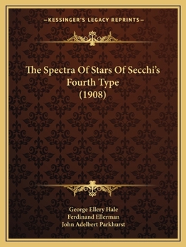 Paperback The Spectra Of Stars Of Secchi's Fourth Type (1908) Book