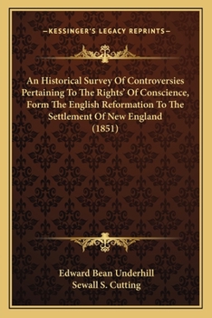 Paperback An Historical Survey Of Controversies Pertaining To The Rights' Of Conscience, Form The English Reformation To The Settlement Of New England (1851) Book