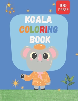 KOALA COLORING BOOK : a Koala Coloring Book For KIDS and adults: koala Coloring Book for Boys Girls and Toddlers, Preschoolers and Kids
