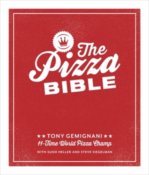 Hardcover The Pizza Bible: The World's Favorite Pizza Styles, from Neapolitan, Deep-Dish, Wood-Fired, Sicilian, Calzones and Focaccia to New York Book