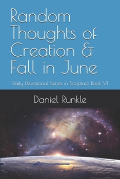 Paperback Random Thoughts of Creation & Fall in June: Daily Devotional Series in Scripture Book VI (Random Thoughts Devotional Series) Book