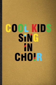 Cool Kids Sing in Choir: Lined Notebook For Choir Soloist Orchestra. Funny Ruled Journal For Octet Singer Director. Unique Student Teacher Blank Composition/ Planner Great For Home School Office Writi