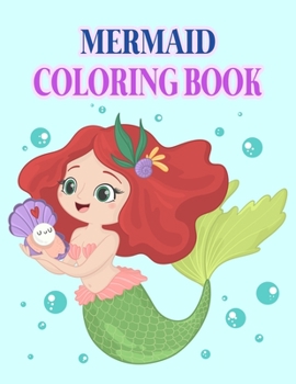 Mermaid Coloring Book: Mermaid Coloring Book For Kids, Children, Toddlers, Crayons, Adult, Mini, Girls And Boys - Large 8.5 X 11"