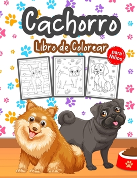 Cachorro Libro de Colorear para Niños: Gran libro de cachorros para niños, niñas y jóvenes. Libro para colorear de perros perfecto para niños pequeños ... con lindos cachorros