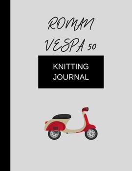 knitting journal roman vespa 50: knitting journal  (8.5'' x 11'') 120 pages