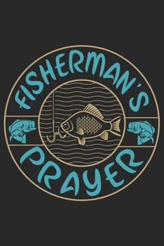 Fisherman Prayer: Fishing Journal for Adult; Includes 60 Journaling Pages for Recording Fishing Notes, Experiences and Memories (Journal Diary for Fishing)