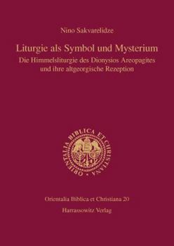 Hardcover Liturgie ALS Symbol Und Mysterium: Die Himmelsliturgie Des Dionysios Areopagites Und Ihre Altgeorgische Rezeption [German] Book