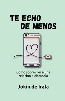Paperback Te echo de menos: Cómo sobrevivir a una relación a distancia (Spanish Edition) [Spanish] Book