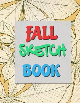 Paperback Fall Sketch Book: Sketchbook for Drawing & Creative Doodling: 8.5 X 11 Large Blank Pages for Sketching Your Favorite Autumn Activities: Book