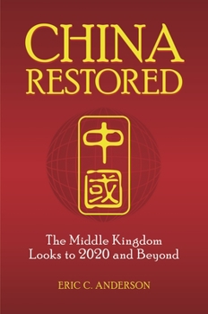 Hardcover China Restored: The Middle Kingdom Looks to 2020 and Beyond Book