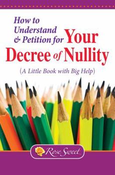 Paperback How to Understand & Petition for Your Decree of Nullity: A Little Book with Big Help Book