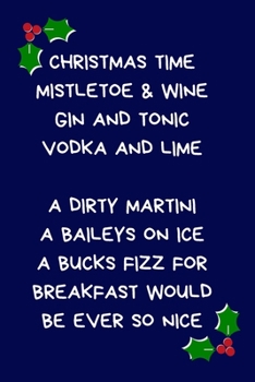 Paperback Christmas Time Mistletoe & WIne Gin and Tonic Vodka And Lime A Dirty Martini A Baileys On Ice A Bucks Fizz For Breakfast Would Be Ever So Nice: Secret Book