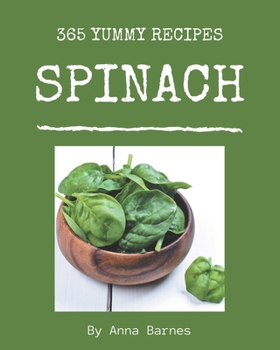 Paperback 365 Yummy Spinach Recipes: A Yummy Spinach Cookbook from the Heart! Book