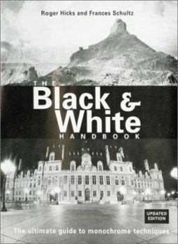 The Black and White Handbook: The Ultimate Guide to Monochrome Techniques