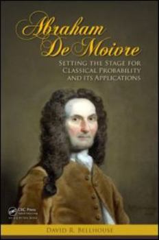 Hardcover Abraham De Moivre: Setting the Stage for Classical Probability and Its Applications Book