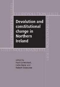 Devolution and Constitutional Change in Northern Ireland (The Devolution Series)
