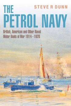 Hardcover The Petrol Navy: British, American and Other Naval Motor Boats at War 1914 - 1920 Book