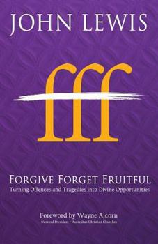 Paperback Forgive Forget Fruitful: Turning Offences and Tragedies into Divine Opportunities Book