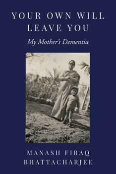 Your Own Will Leave You: My Mother's Dementia