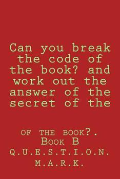 Paperback Can you break the code of the book? and work out the answer of the secret of the: of the book?. Book B Book