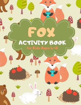 Fox Activity Book for Kids Ages 4-8: Nature Theme A Fun Kid Workbook Game for Learning, Coloring, Mazes, Sudoku and More! Best Holiday and Birthday Gift Idea
