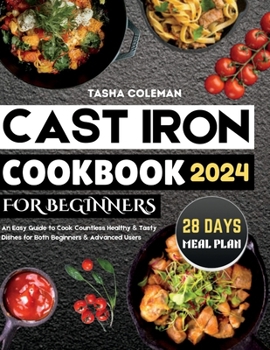 Paperback Cast Iron Cookbook for Beginners: An Easy Guide to Cook Countless Healthy & Tasty Dishes for Both Beginners & Advanced Users Book