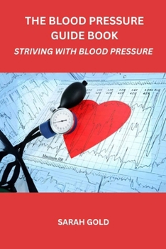 Paperback The Blood Pressure Guide Book: Striving With Blood Pressure Book