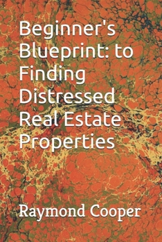 Paperback Beginner's Blueprint: to Finding Distressed Real Estate Properties Book