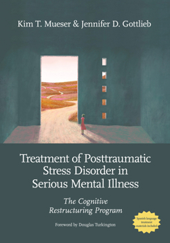 The Treatment of Posttraumatic Stress Disorder in Serious Mental Illness: The Cognitive Restructuring Program
