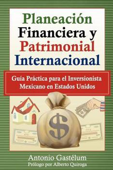 Paperback Planeación Financiera y Patrimonial Internacional: Guía Práctica para el Inversionista Mexicano en Estados Unidos [Spanish] Book