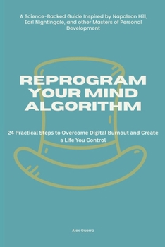 Paperback Reprogram Your Mind Algorithm: 24 Practical Steps to Overcome Digital Burnout and Create a Life You Control Book