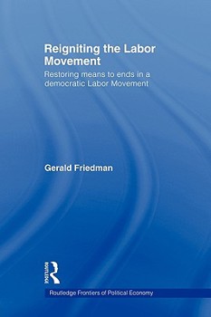 Paperback Reigniting the Labor Movement: Restoring Means to Ends in a Democratic Labor Movement Book