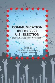 Paperback Communication in the 2008 U.S. Election: Digital Natives Elect a President Book