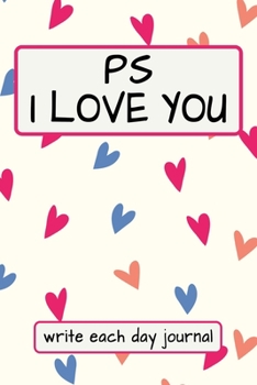 PS I LOVE YOU - WRITE EACH DAY JOURNAL: 100 DAYS OF I LOVE YOU - I LOVE YOU BECAUSE FILL IN BOOK - CUTE LITTLE COLORFUL HEARTS COVER