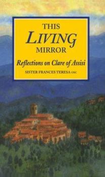 Paperback This Living Mirror: Reflections on Clare of Assisi Book