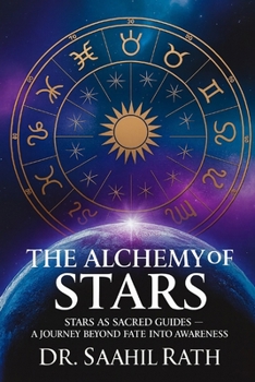 THE ALCHEMY OF STARS: A Journey Beyond Fate & Awareness