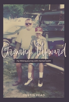 Hardcover Growing Upward: My Lifelong Journey with Mental Health Book