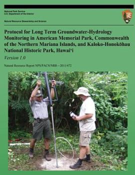 Paperback Protocol for Long-term Groundwater-Hydrology Monitoring in American Memorial Park, Commonwealth of the Northern Mariana Islands, and Kaloko-Honokohau Book