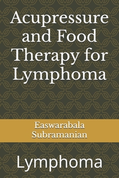 Acupressure and Food Therapy for Lymphoma: Lymphoma (Common People Medical Books - Part 3)